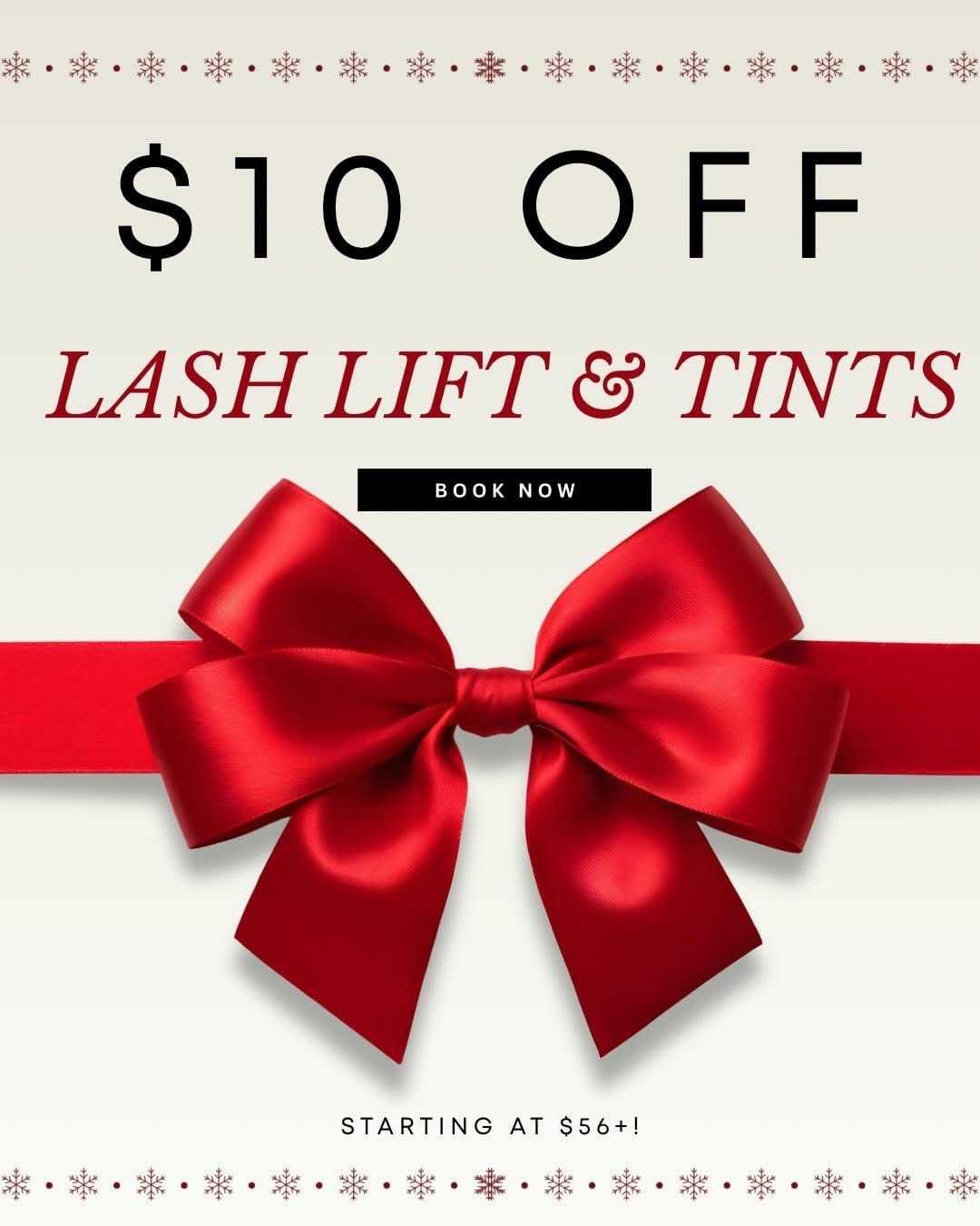 $10 off lash lift and tints with red bow. Book now. Starting at $56+.