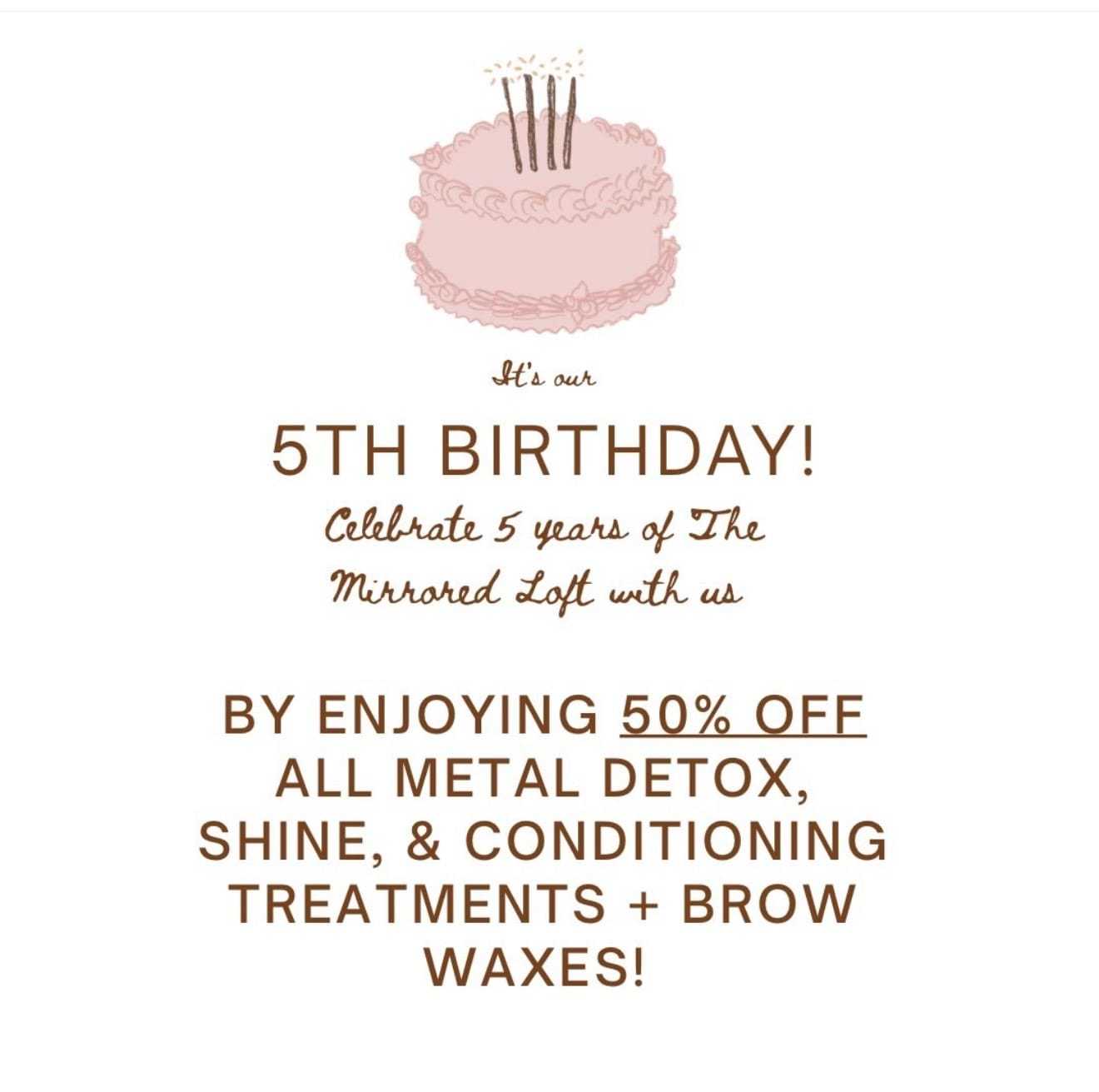 5th birthday offer: 50% off metal detox, shine, conditioning treatments, and brow waxes.