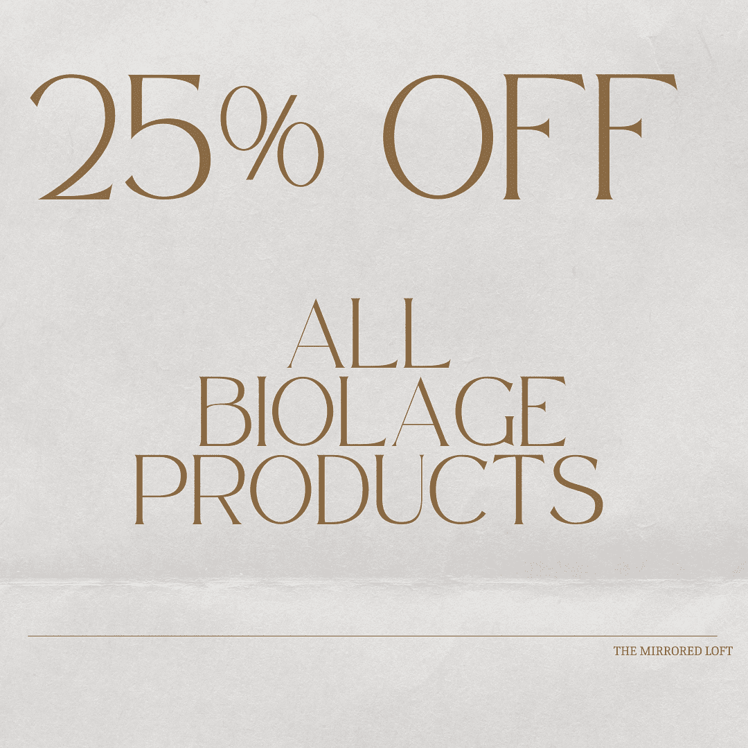 25% off all Biolage products at The Mirrored Loft.
